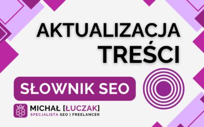 Aktualizacja treści – słownik SEO