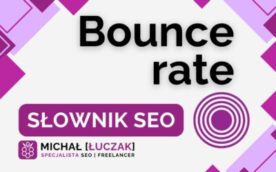 Bounce rate (współczynnik odrzuceń) – definicja, słownik SEO